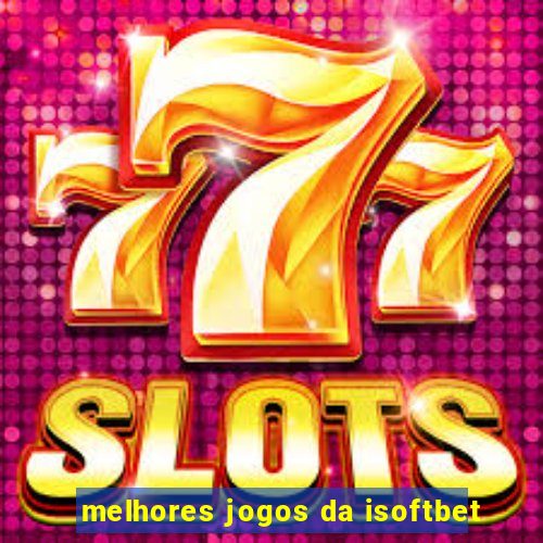 melhores jogos da isoftbet