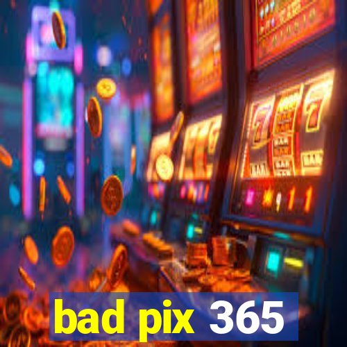 bad pix 365