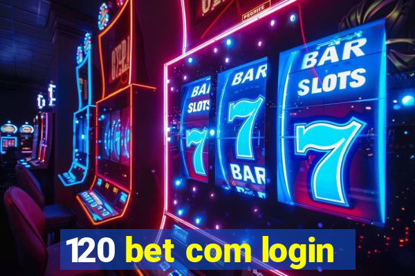 120 bet com login