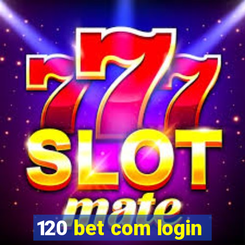 120 bet com login