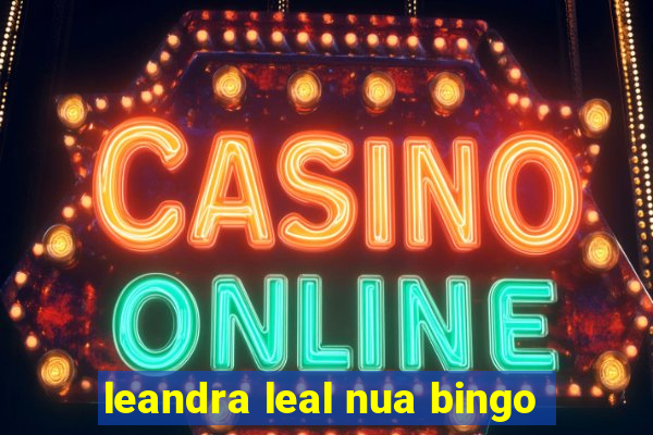 leandra leal nua bingo