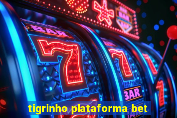 tigrinho plataforma bet