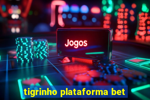 tigrinho plataforma bet