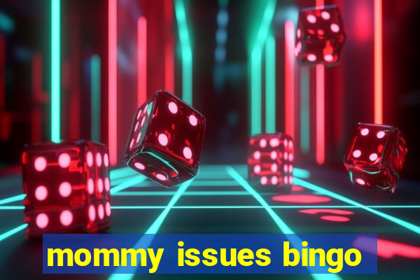 mommy issues bingo