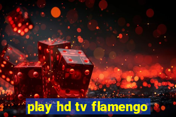 play hd tv flamengo