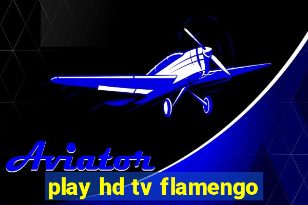 play hd tv flamengo