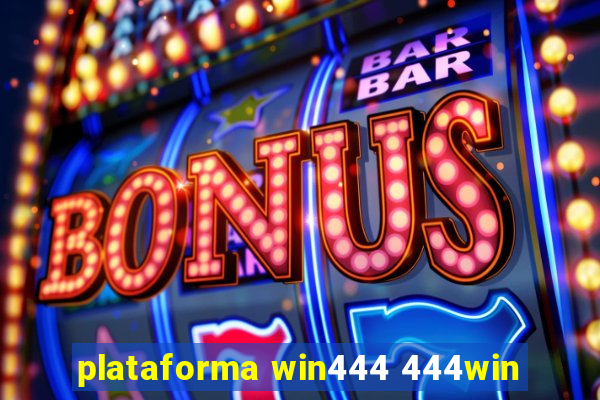 plataforma win444 444win