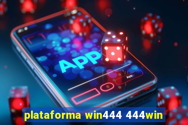 plataforma win444 444win