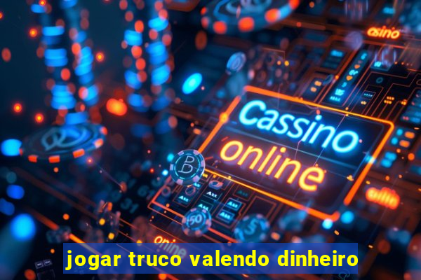 jogar truco valendo dinheiro