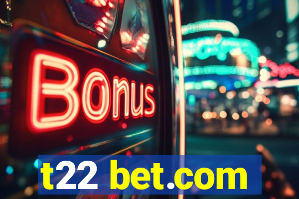 t22 bet.com