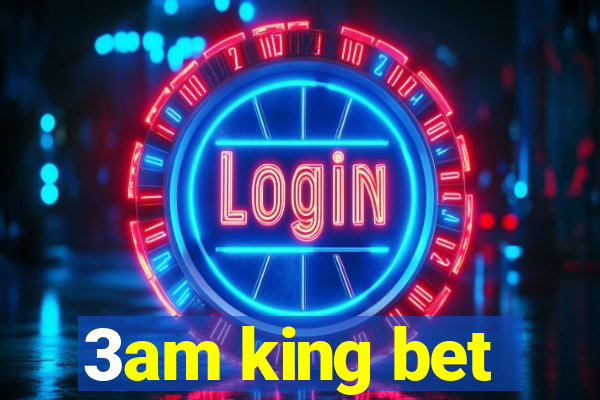 3am king bet