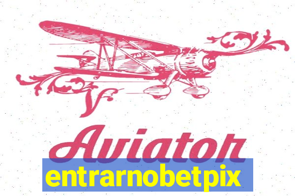 entrarnobetpix