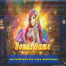 corinthians ao vivo multimax