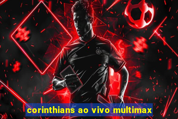 corinthians ao vivo multimax