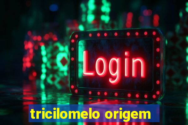 tricilomelo origem