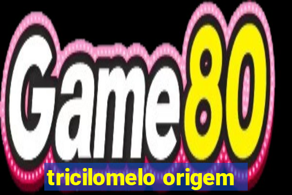 tricilomelo origem