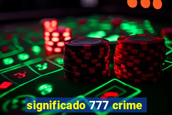 significado 777 crime