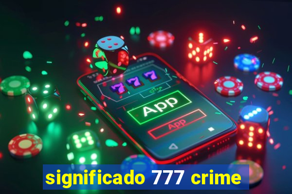 significado 777 crime