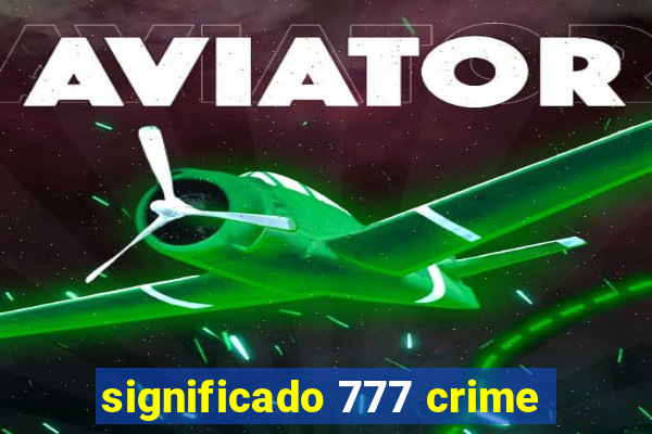 significado 777 crime