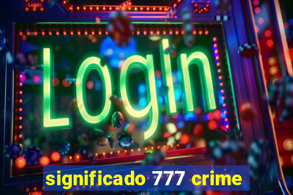 significado 777 crime