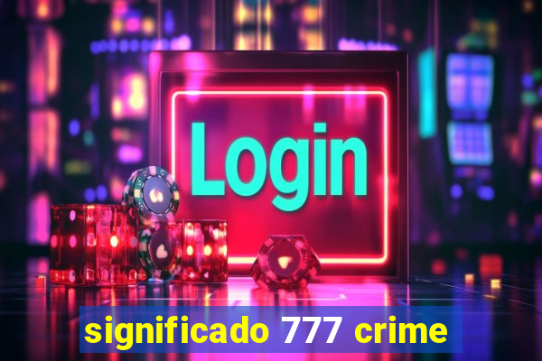 significado 777 crime