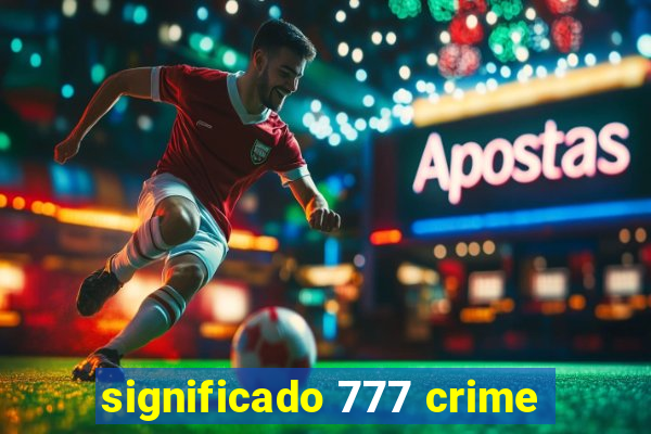 significado 777 crime