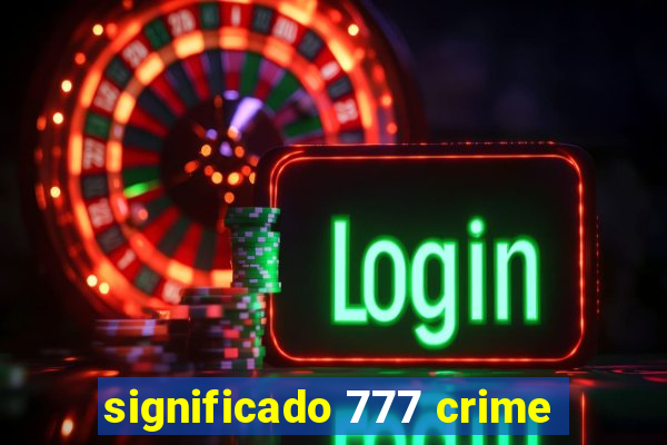 significado 777 crime