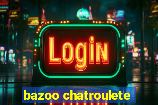 bazoo chatroulete