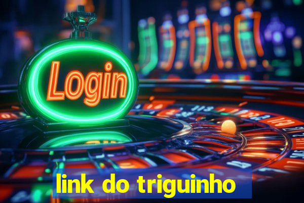 link do triguinho