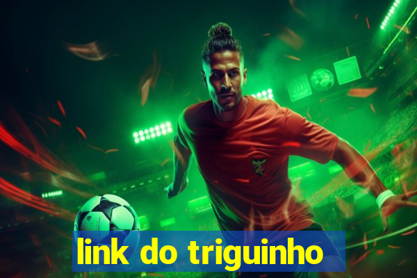 link do triguinho