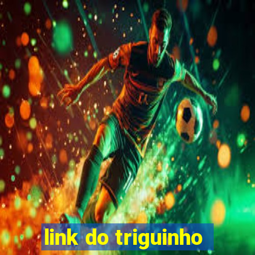 link do triguinho