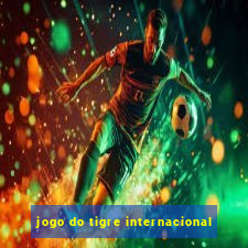 jogo do tigre internacional