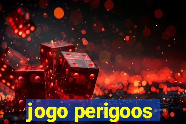 jogo perigoos