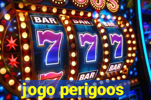 jogo perigoos