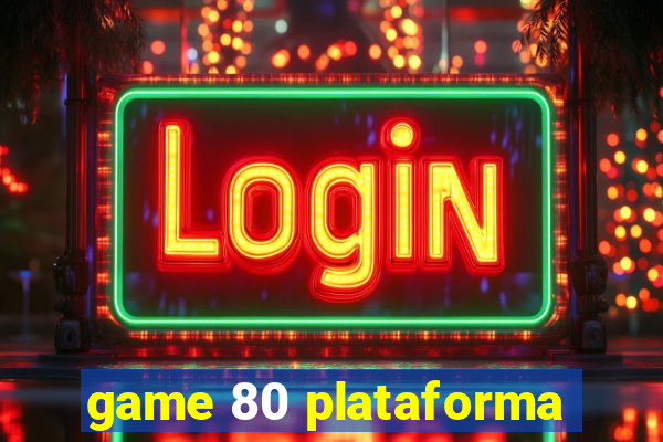 game 80 plataforma