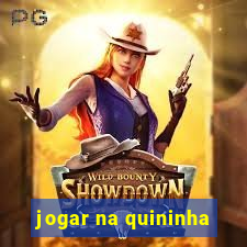 jogar na quininha