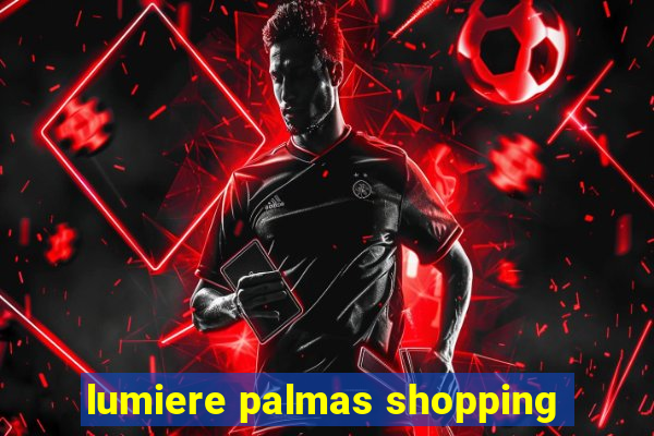 lumiere palmas shopping