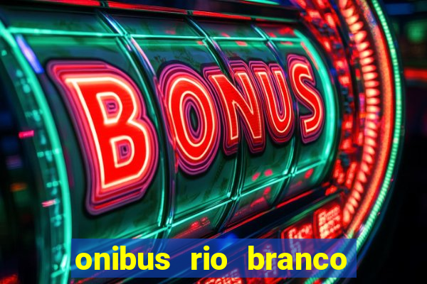 onibus rio branco porto velho