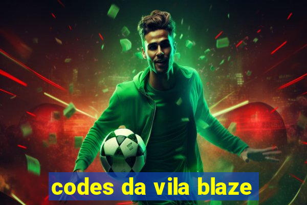 codes da vila blaze