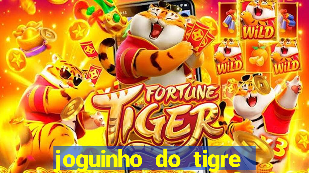 joguinho do tigre para ganhar dinheiro