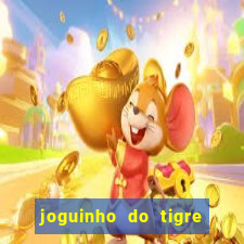 joguinho do tigre para ganhar dinheiro