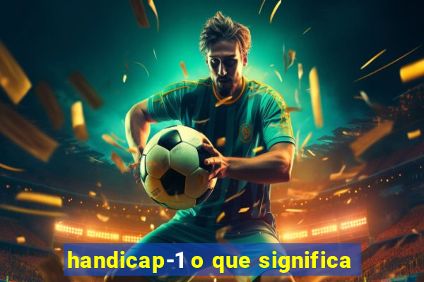 handicap-1 o que significa