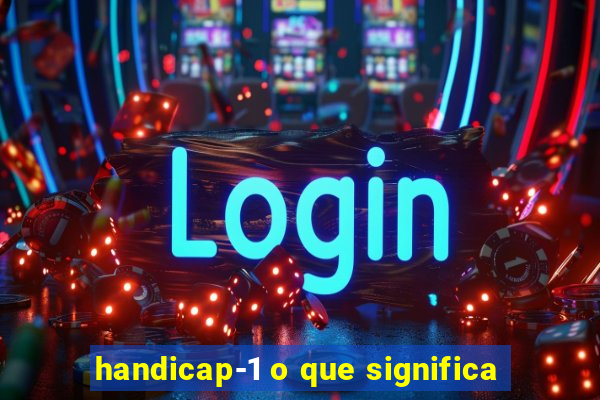 handicap-1 o que significa