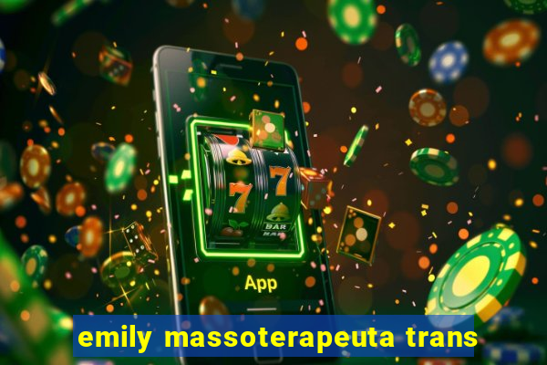 emily massoterapeuta trans