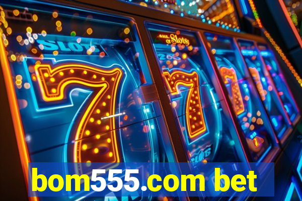 bom555.com bet