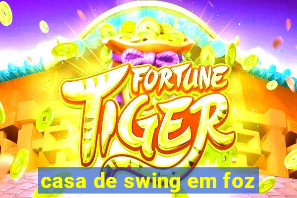 casa de swing em foz