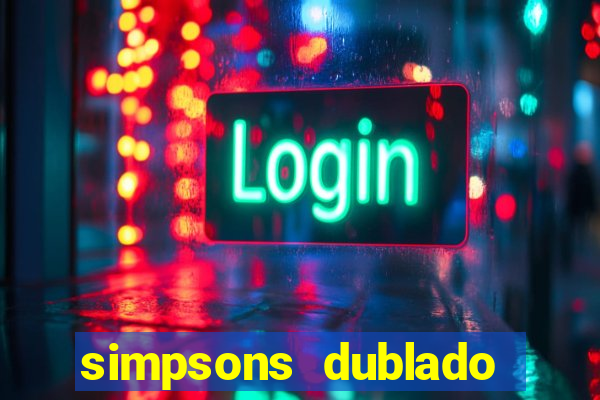 simpsons dublado assistir online