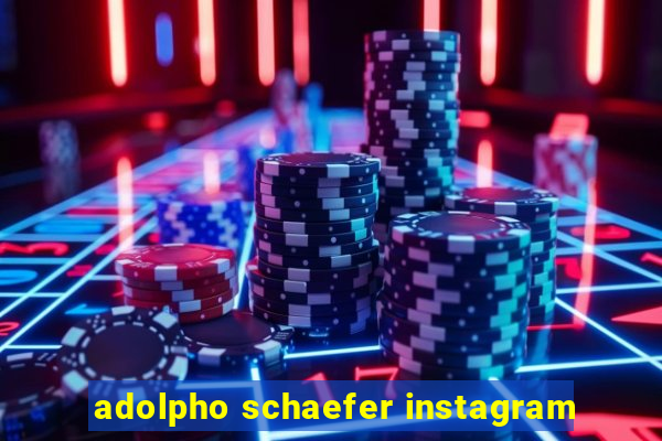 adolpho schaefer instagram