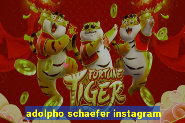 adolpho schaefer instagram