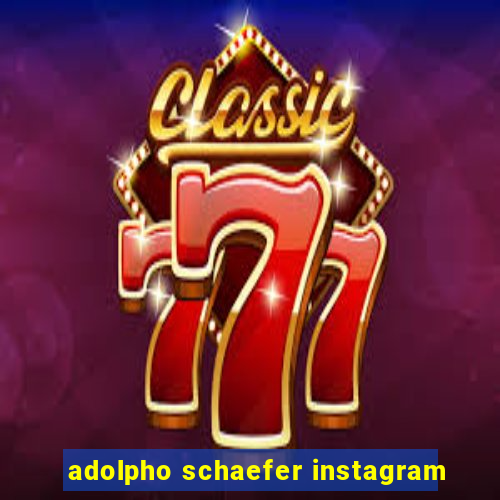 adolpho schaefer instagram